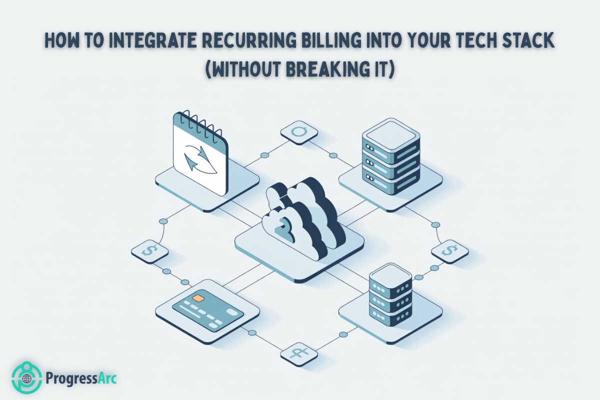 How to Integrate Recurring Billing Into Your Tech Stack (Without Breaking It)