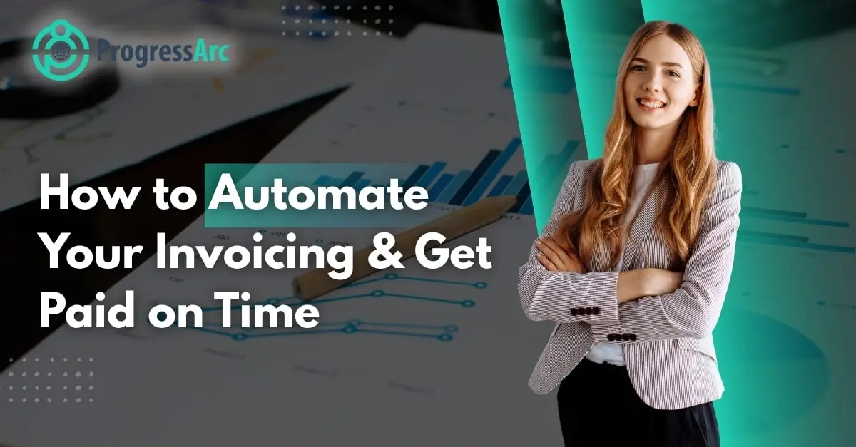 How to Automate Your Invoicing & Get Paid on Time
