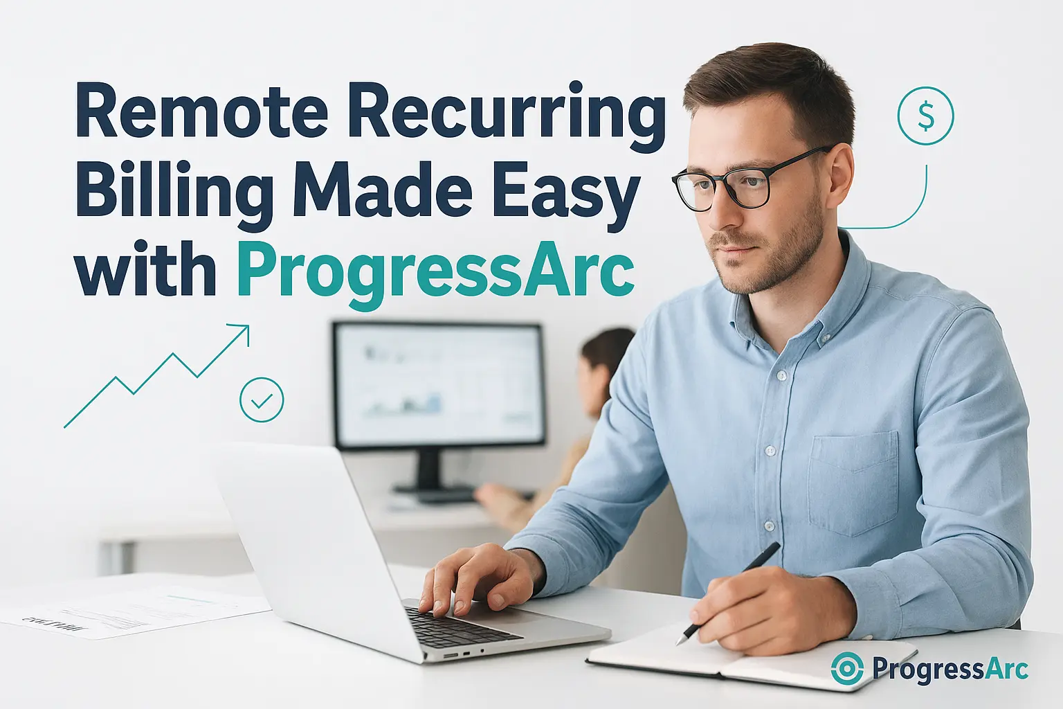 Man in office working on a laptop, with text "Remote Recurring Billing Made Easy with ProgressArc" and financial graphic