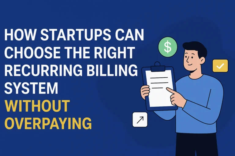 How Startups Pick the Right Recurring Billing System